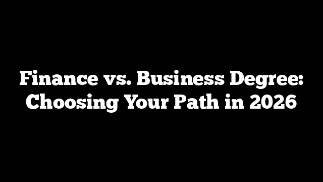 Finance vs. Business Degree: Choosing Your Path in 2026