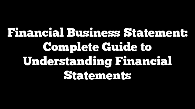 Financial Business Statement: Complete Guide to Understanding Financial Statements