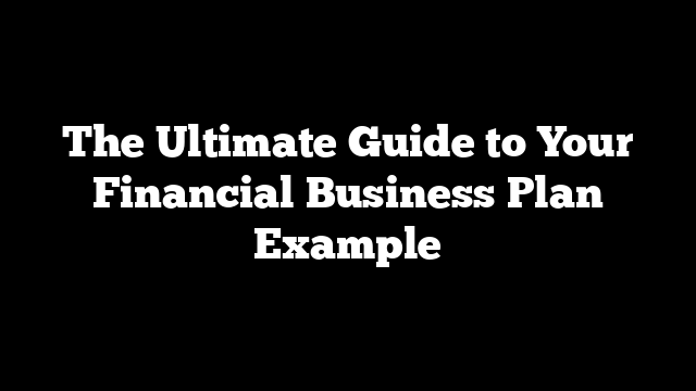 The Ultimate Guide to Your Financial Business Plan Example