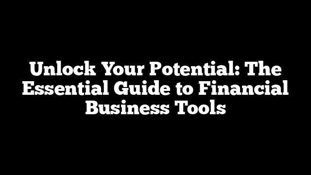 Unlock Your Potential: The Essential Guide to Financial Business Tools