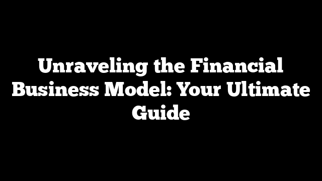 Unraveling the Financial Business Model: Your Ultimate Guide